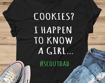 Cookies? I Happen To Know A Girl Scout Dad T-Shirt - Girl Scout Dad Shirt, Cookie Dealer Shirt, Cookie Season, Scout Dad T-Shirt