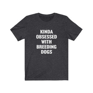 Hundezüchter Shirt, Geschenk für Hundezüchter, ein bisschen besessen von Zuchthunden, Hundezucht Geschenke, Hundezucht Shirt, Züchter Geschenkidee, T-Shirts