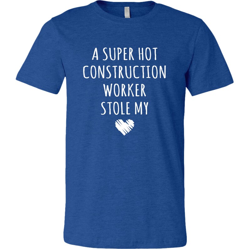 May include: A royal blue t-shirt with white text that reads "A super hot construction worker stole my heart".