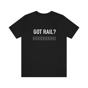 Train Lover Shirt, Railroad Shirts, Train Shirts, Rail Worker Shirt, GOT RAIL SHIRT, Train Collector Shirt, Train Lover Gift, Railroad Gift