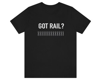 Train Lover Shirt, Railroad Shirts, Train Shirts, Rail Worker Shirt, GOT RAIL SHIRT, Train Collector Shirt, Train Lover Gift, Railroad Gift