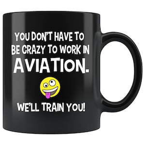 Crazy To Work In Aviation Coffee Mug - Funny Aviation Gifts, Funny Pilot Gift, Funny Flight Attendant Gift, Air Traffic Controller, Airline