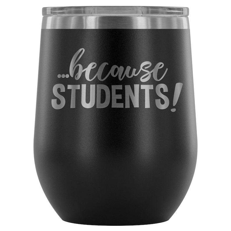 Professor Gift Funny Teacher Wine Tumbler Teacher Wine Glass Teacher Gift Because STUDENTS Funny Wine Tumbler