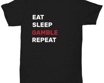 Camiseta "EAT SLEEP GAMBLE" - Regalos para jugadores, camisetas de jugador, camisetas de casino, camisetas de Las Vegas, camisetas de Las Vegas, regalo de Navidad para jugadores