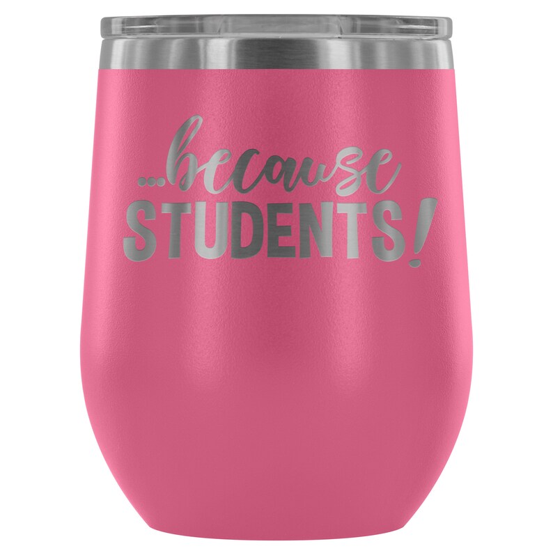Professor Gift Funny Teacher Wine Tumbler Teacher Wine Glass Teacher Gift Because STUDENTS Funny Wine Tumbler