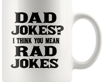 Dad Jokes? I Think You Mean Rad Jokes Mug - Funny Father's Day Gift, Funny Gift For Dad, Funny Coffee Mug For Dad, Fathers Day Gift Idea