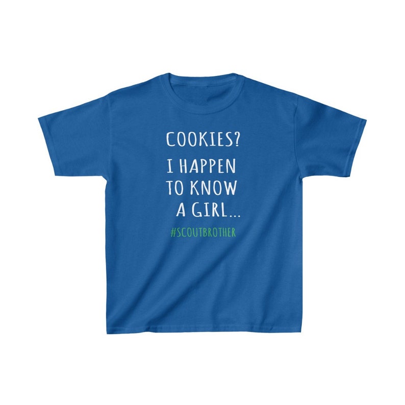May include: A royal blue t-shirt with white text that reads "COOKIES? I HAPPEN TO KNOW A GIRL... #SCOUTBROTHER".
