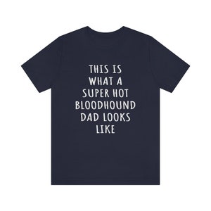 Bloodhound Dad Shirt, Bloodhound Shirt, Gifts, This Is What A Super Hot Bloodhound Dad Looks Like Jersey Tee, Dog Dad Fathers Day Shirt