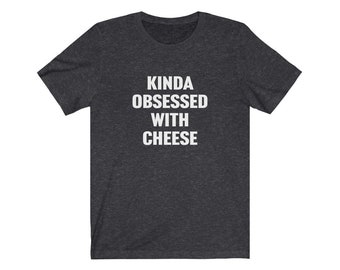 Cheese Lover Shirt, Cheese Lover Gift, Kinda Obsessed With Cheese, Gift For Cheese Lover, I Love Cheese Shirt, Funny Cheese Gifts, Cheesy