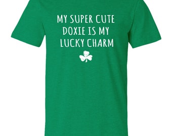 My Super Cute Doxie Is My Lucky Charm T-Shirt - Doxie Mom Shirt, Doxie Dad Shirt, Dachshund Shirt, St. Patrick’s Day Shirt, Wiener Dog Shirt