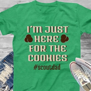 I&#39;m Just Here For The Cookies Scout Dad T-Shirt - Girl Scout Dad Shirt, Cookie Dealer Shirt, Cookie Season, Scout Parent T-Shirt