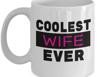 COOLEST WIFE EVER Mug - Wife Mug, Wife Coffee Mug, Wife Gift, Valentine's Gift for Wife, Wife Christmas Gift, Wife Birthday Gift, Best Wife
