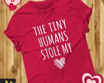 The Tiny Humans STOLE MY HEART T-Shirt - Teacher Shirt, Heart Shirt, Valentine&#39;s Shirt, Nanny Shirt, Tiny Humans Shirt, Daycare Shirt