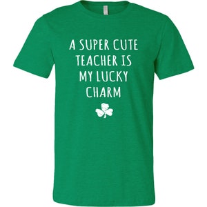 A Super Cute Teacher Is My Lucky Charm T-Shirt - Teacher Girlfriend, Teacher Boyfriend, St. Paddy’s Day Shirt, St. Patrick’s Day Shirt