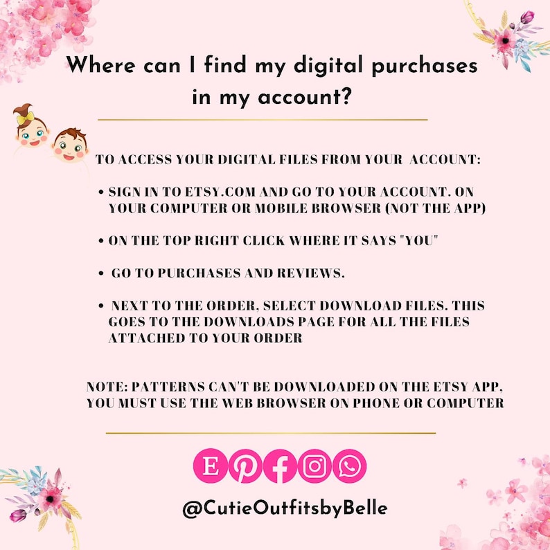 Pode incluir: Gr&aacute;fico floral rosa e branco com o texto "Onde posso encontrar minhas compras digitais na minha conta?" Instru&ccedil;&otilde;es sobre como acessar os arquivos digitais de uma conta Etsy. O texto tamb&eacute;m inclui as al&ccedil;as de m&iacute;dia social @CutieOutfitsbyBelle, Etsy, Pinterest, Facebook, Instagram e WhatsApp.