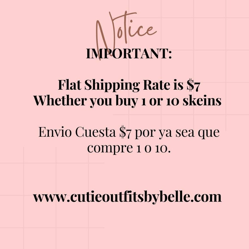 May include: A pink background with the words "Notice" and "IMPORTANT" in black and brown script. Text states "Flat Shipping Rate is $7 Whether you buy 1 or 10 skeins" and "www.cutieoutfitsbybelle.com".