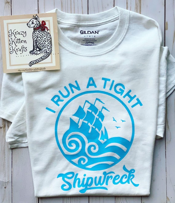 I Run A Tight Shipwreck T-Shirt I Run A Tight Shipwreck T-Shirt