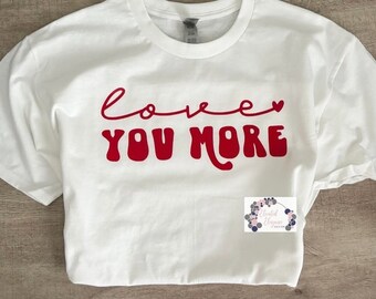 Love You More (Matching with Mini) Tee/Long Sleeve Shirt and Crew Neck Sweatshirt