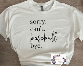 Sorry. Can’t. Baseball Bye. T-shirt & Flowy Tank Top