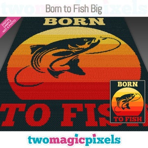 May include: A pixel art design featuring a black silhouette of a fish jumping out of the water with a fishing hook in its mouth. The fish is in front of a sunset with orange, yellow, and red stripes. The text "Born to Fish Big" is written in black letters above the fish.