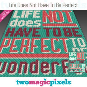May include: A crochet pattern for a colorful blanket with the text "Life does not have to be perfect to be wonderful!" in red, white, and teal.