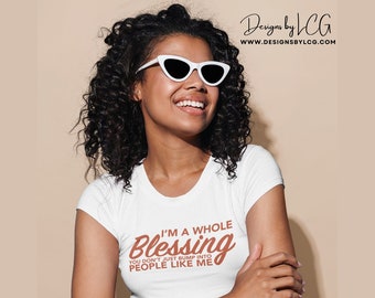 I'm A Whole Blessing T-shirt, Self Confidence Tshirt, Gifts Under 25, Blessed Shirt, Blessing Tee, I'm One Of A Kind Tee, Motivational Tee