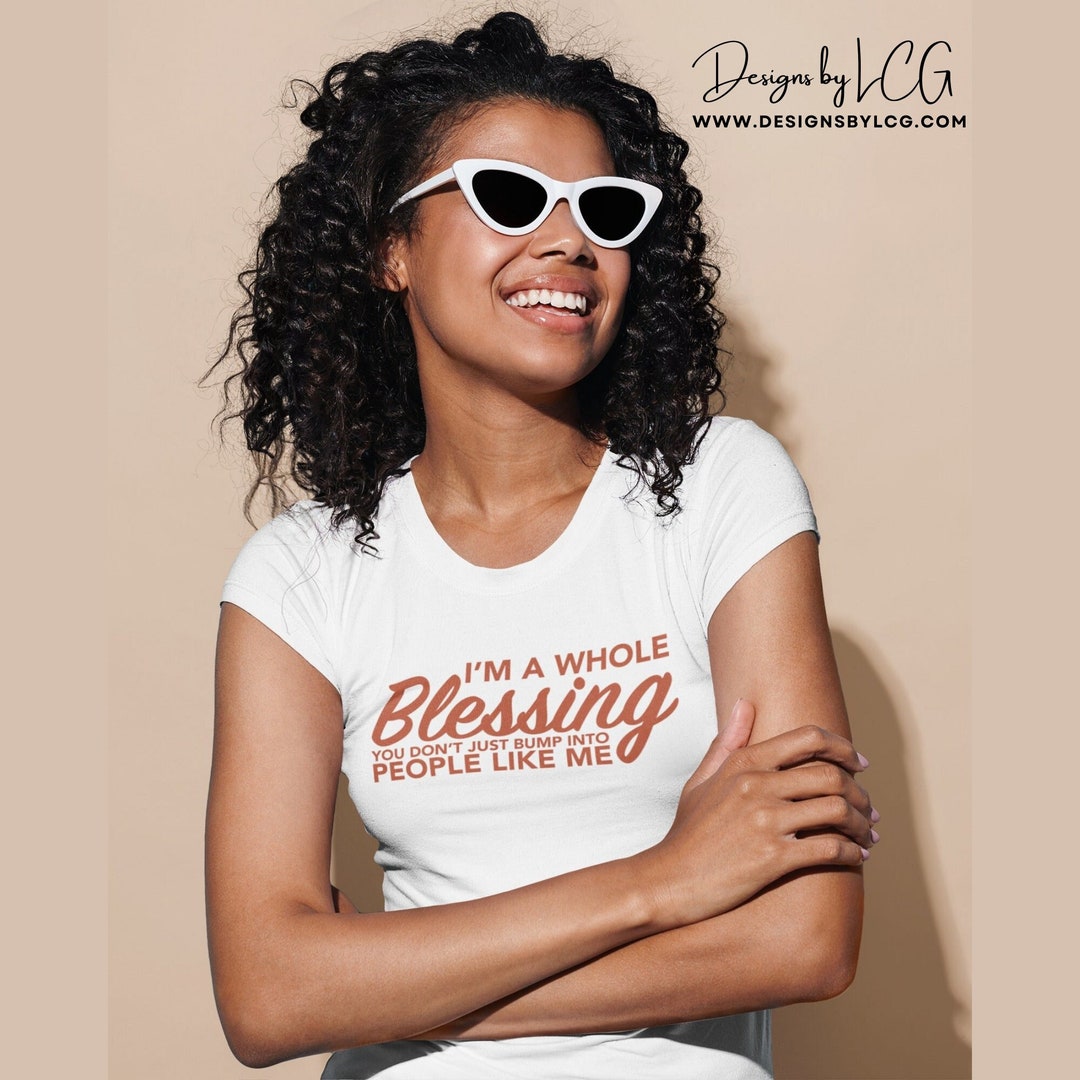 I'm A Whole Blessing T-shirt, Self Confidence Tshirt, Gifts Under 25 ...