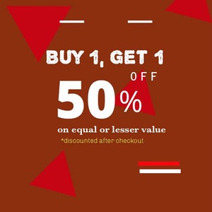 May include: A brown background with red triangles and white lines. The text reads "BUY 1, GET 1 OFF 50% on equal or lesser value *discounted after checkout"