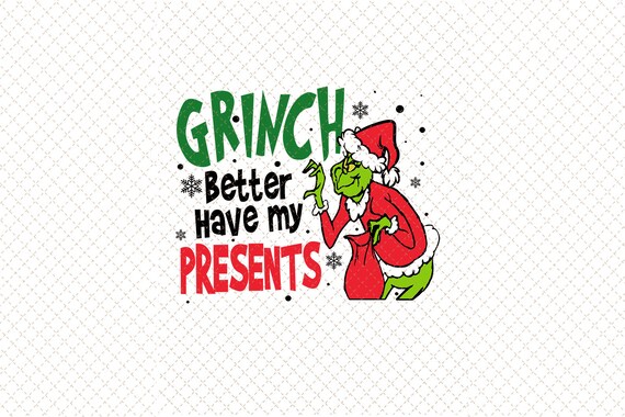 Grinch Better Have My Presents Merry ChristmasGrinch Movie | Etsy
