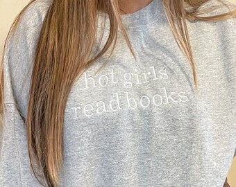 Hot Girls Read Books Crewneck Sweatshirt Embroidered - White Thread, Book club, Book Lovers, Book Worm, Bookish Babe, Read More Books, Gift