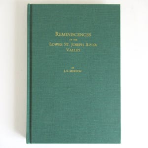 Reminiscences of the Lower St. Joseph River Valley by J. S. Morton, Vintage Hardcover History Book, Michigan, Benton Harbor, Historical