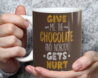 Give Me The Chocolate And Nobody Gets Hurt - Funny Hot Chocolate Mug Perfect Gift For Chocolate Lovers