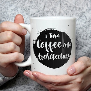 I Turn Coffee Into Architecture Mug - Funny Coffee Mug Perfect Gift For Architects