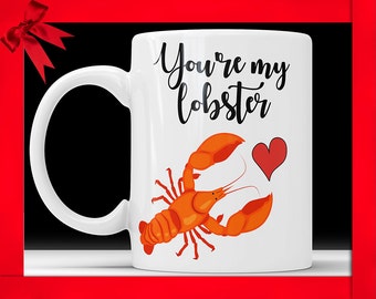 You're My Lobster Coffee Mug - Funny Anniversary Gift