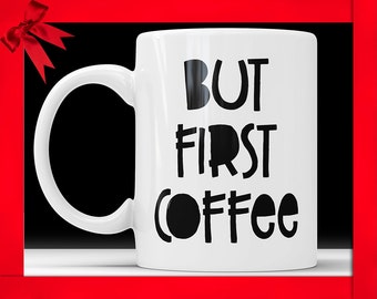 But First Coffee Mug, Sassy Mug, Cute Coffee Mug, Gifts for Friends/mama,  Perfect Gift for Coffee Lover, Coffee Addict Gift, Cute Coffee Mug - Etsy