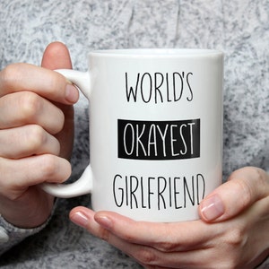 World&#39;s Okayest Girlfriend Mug - Funny Coffee Mug Perfect Gift For Girlfriend