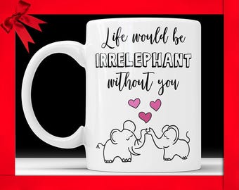 Life Would Be Irrelephant Without You Coffee Mug, Friendship gifts, Friendship coffee mug, Elephant Mug, Gift For A Friend, Best Friend Gift