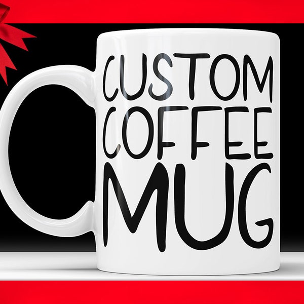 Custom coffee mug, Custom mug, Personalized coffee mug, Customized mug, Design your own mug, Statement mug, Quote Mug, Personalized Gift Cup