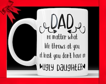 Ugly Daughter Mug - Funny Dad Coffee Mug, Father's Day Gift