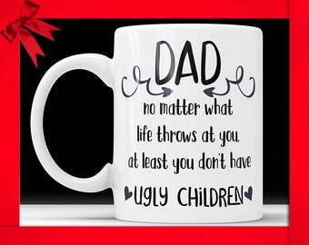 Ugly Children Mug Funny Dad Coffee Mug Ugly Children Fathers Day Mug Funny Gift For Dad Gift Mug For Dad Coffee Mug Dad Gift Ideas From Kids