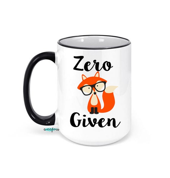 Zero Given Mug, Zero Fox Given Mug, Zero Given, Funny Mug, Fox mug, Coworker Gift, Office Mug, Gift for her Il_570xn