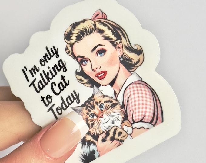 Sarcastic Funny sticker-Vintage-I'm Only Talking To Cat Today-vinyl glossy-Sarcastic sticker-water bottle sticker-laptop sticker phone stick