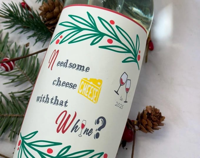 Funny wine saying bottle label &/or lightup-Need Some Cheese w That Whine? Lightup bottle-lighted wine and/or sticker