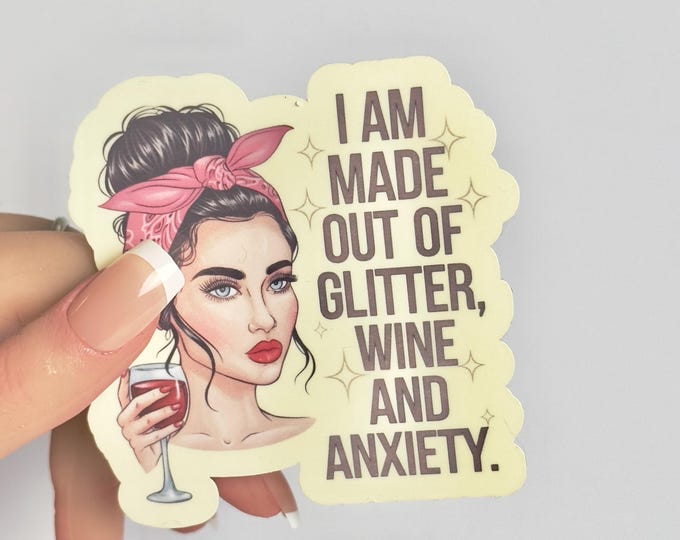 Sarcastic Wine sticker-I’m Made of Glitter Wine & Anxiety-Funny Sarcastic sticker-water bottle sticker-laptop sticker phone sticker scrapboo