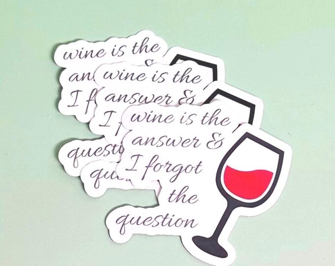 Sticker With Funny Wine Saying | Wine is the Answer I Forget the Question | Laptop Phone Planner Dashboard Make up Case Game Mac Book IPad