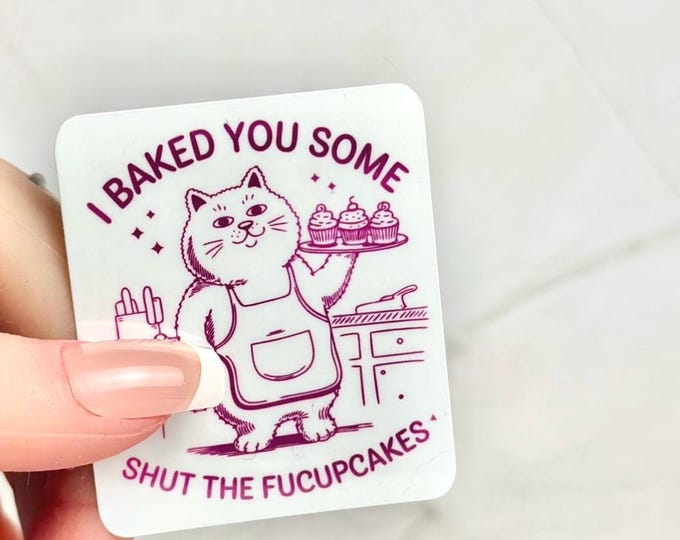 I Baked You Some Shut the Fucupcakes-funny bakery gift sticker-mug-water bottle-laptop sticker- Cupcake cheeky saying glossy vinyl decal