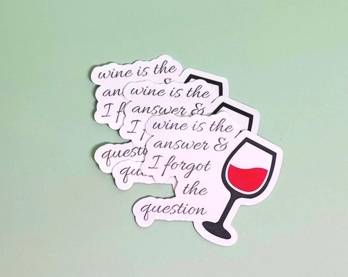 Sticker With Funny Wine Saying | Wine is the Answer I Forget the Question | Laptop Phone Planner Dashboard Make up Case Game Mac Book IPad