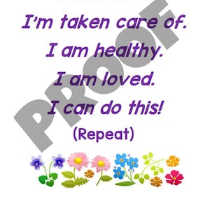 May include: Purple text on a white background with a motivational message: "I am safe. I'm taken care of. I am healthy. I am loved. I can do this! (Repeat)". The text is surrounded by colourful flowers.