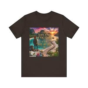 Travel Is A Way Of Life Shirt | Wanderlust Quote Tee | Digital Nomad Gift | Adventure Shirt image 1