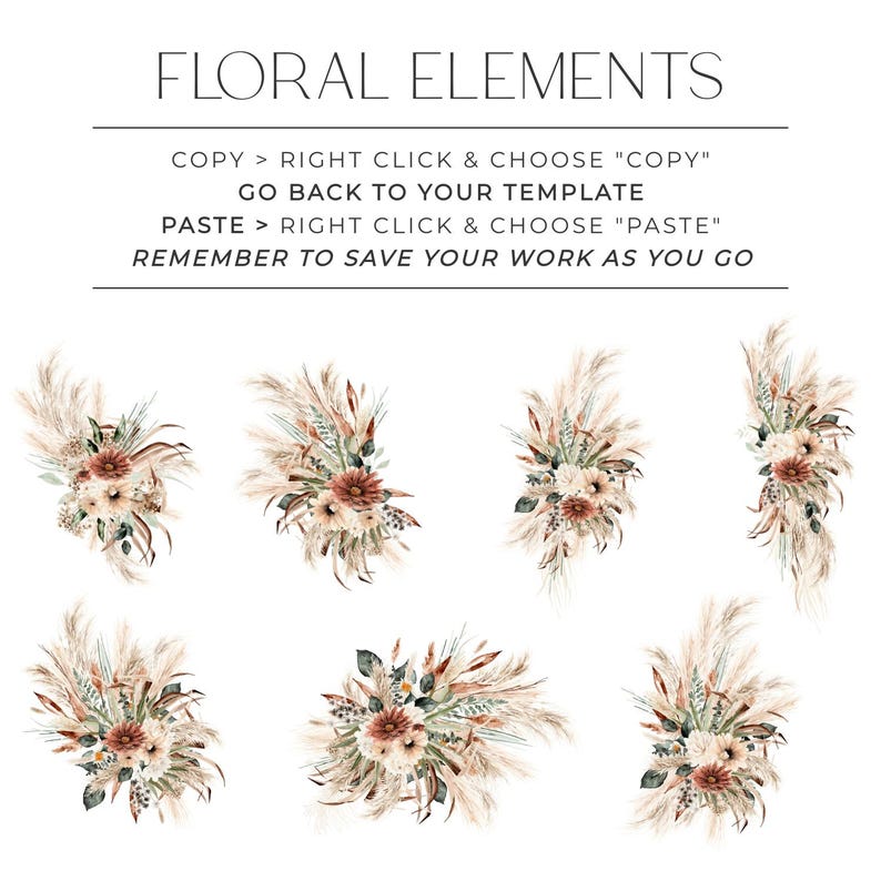 May include: A digital collection of seven floral arrangements featuring pampas grass, dried leaves, and flowers in shades of rust, cream, and sage green. The text reads: FLORAL ELEMENTS, COPY > RIGHT CLICK & CHOOSE "COPY", GO BACK TO YOUR TEMPLATE, PASTE > RIGHT CLICK & CHOOSE "PASTE", REMEMBER TO SAVE YOUR WORK AS YOU GO.